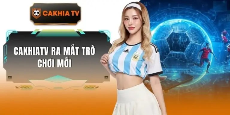 Cakhiatv Ra Mắt Trò Chơi Mới | Giải Trí Thể Thao Hấp Dẫn