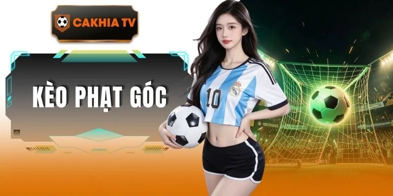 Kèo Phạt Góc Cakhiatv | Kinh Nghiệm Soi Kèo Chuẩn Xác 100%