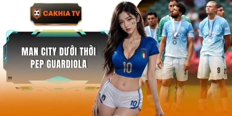 Man City Dưới Thời Pep Guardiola Và Kỷ Nguyên Thống Trị
